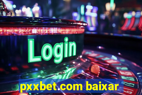 pxxbet.com baixar